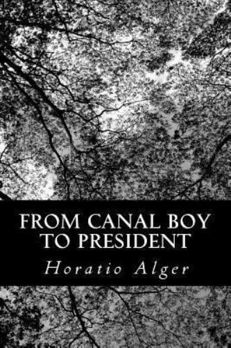 From Canal Boy to President; Or, the Boyhood and Manhood of James